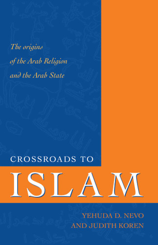 Crossroads to Islam: The Origins of the Arab Religion and the Arab State book cover by Yehuda D. Nevo, Judith Koren