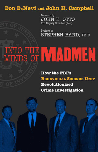 Into the Minds of Madmen: How the FBI's Behavioral Science Unit Revolutionized Crime Investigation book cover by Don Denevi, John H. Campbell