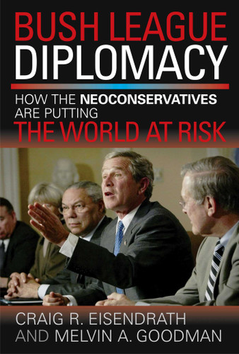 Bush League Diplomacy: How the Neoconservatives Are Putting the World at Risk book cover by James M. Humber, Melvin A. Goodman