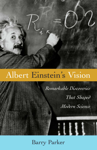Albert Einstein's Vision: Remarkable Discoveries That Shaped Modern Science book cover by Barry R. Parker