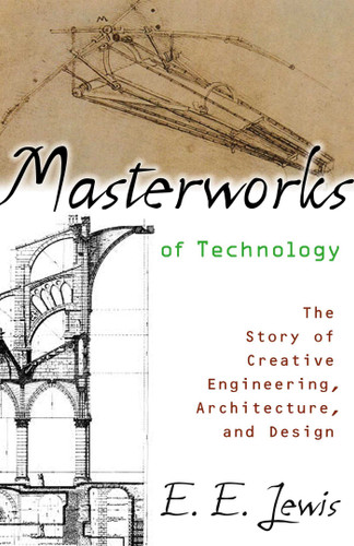 Masterworks of Technology: The Story of Creative Engineering, Architecture, and Design book cover by E. E. Lewis