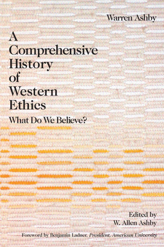 Comprehensive History Of Western Ethics: What Do We Believe? book cover by Warren Ashby