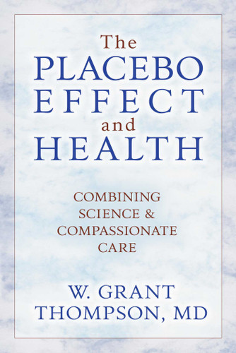 Placebo Effect And Health: Combining Science & Compassionate Care book cover by W. Grant Thompson