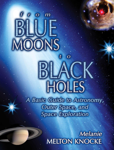 From Blue Moons To Black Holes: A Basic Guide To Astronomy, Outer Space, And Space Exploration book cover by Melanie Melton Knocke