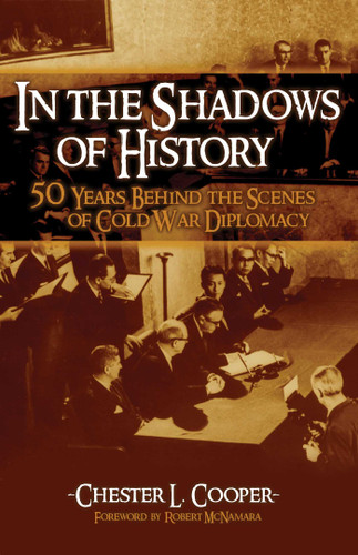 In The Shadows Of History: Fifty Years Behind The Scenes Of Cold War Diplomacy book cover by Chester L. Cooper