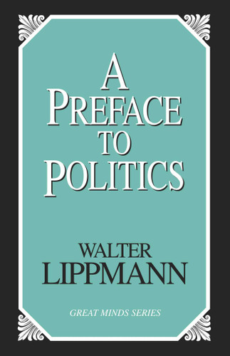 Preface To Politics (Great Minds Series) book cover by Walter Lippmann