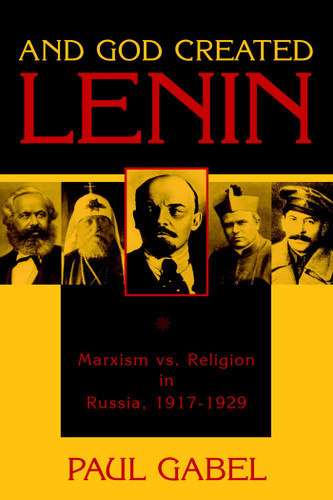 And God Created Lenin: Marxism vs Religion In Russia, 1917-1929 book cover by Paul Gabel