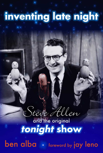 Inventing Late Night: Steve Allen And the Original Tonight Show book cover by Ben Alba