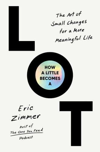 How a Little Becomes a Lot: The Art of Small Changes for a More Meaningful Life [9780063420809]