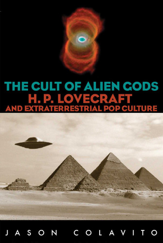 Cult of Alien Gods: H.P. Lovecraft And Extraterrestrial Pop Culture book cover by Jason Colavito
