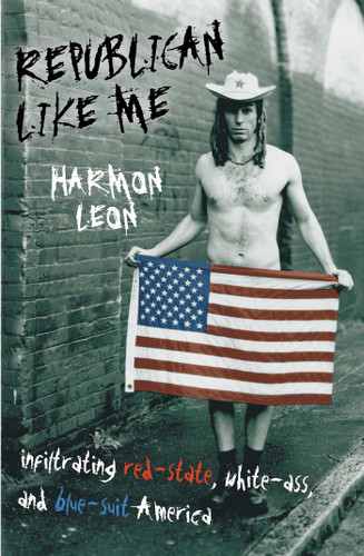 Republican Like Me: Infiltrating Red-state, White-ass, And Blue-suit America book cover by Harmon Leon