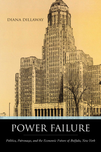 Power Failure: Politics, Patronage, And the Economic Future of Buffalo, New York book cover by Diana Dillaway