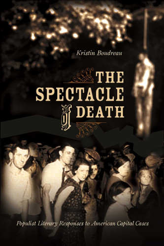 Spectacle of Death: Populist Literary Responses to American Capital Cases book cover by Kristin Boudreau