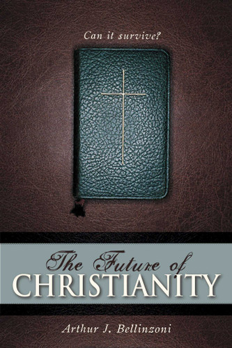 Future of Christianity: Can It Survive? book cover by Arthur J. Bellinzoni