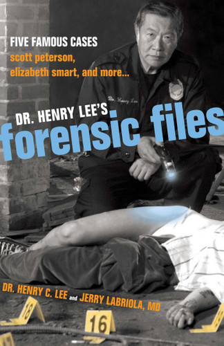Dr. Henry Lee's Forensic Files: Five Famous Cases Scott Peterson, Elizabeth Smart, and more... book cover by Henry C. Lee, Jerry Labriola