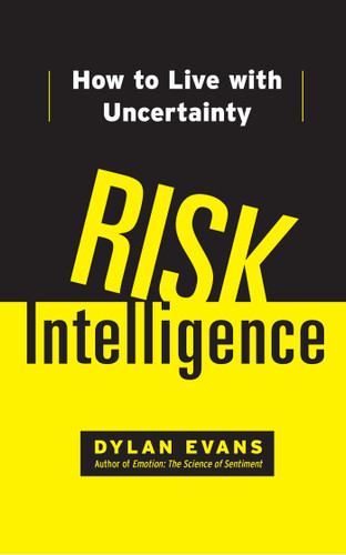 Risk Intelligence: How to Live with Uncertainty book cover by Dylan Evans