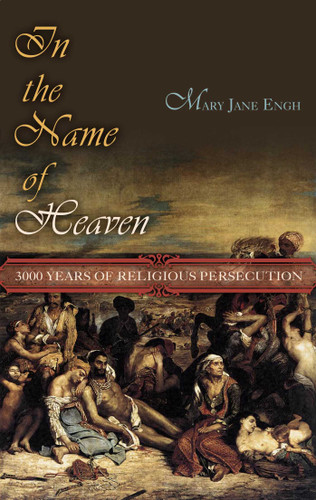 In the Name of Heaven: 3000 Years of Religious Persecution book cover by Mary Jane Engh