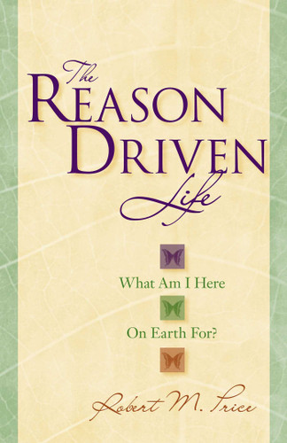 Reason Driven Life: What Am I Here on Earth For? book cover by Robert M. Price