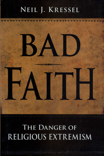 Bad Faith: The Danger of Religious Extremism book cover by Neil J. Kressel