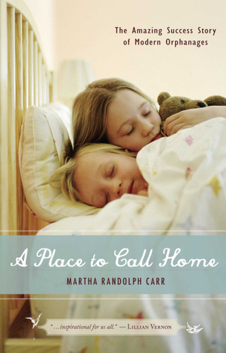 Place to Call Home: The Amazing Success Story of Modern Orphanages book cover by Martha Randolph Carr