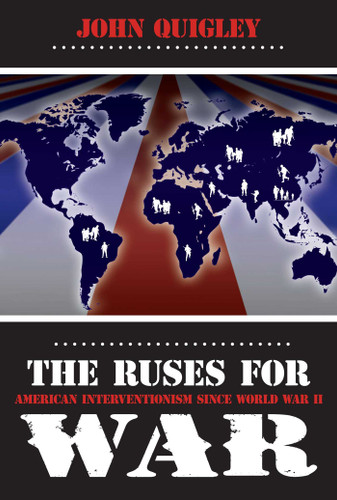 Ruses for War: American Interventionism Since World War II book cover by John B. Quigley
