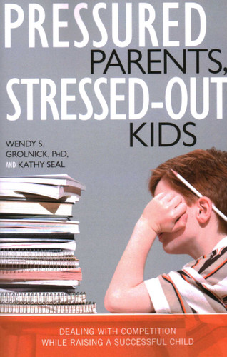Pressured Parents, Stressed-out Kids: Dealing With Competition While Raising a Successful Child book cover by Wendy S. Grolnick, Kathy Seal