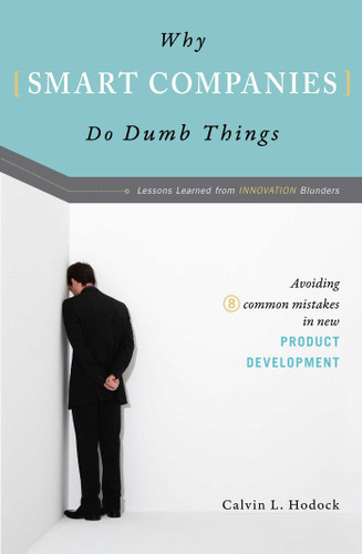Why Smart Companies Do Dumb Things: Avoiding Eight Common Mistakes in New Product Development book cover by Calvin L. Hodock