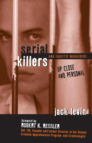 Serial Killers and Sadistic Murderers: Up Close and Personal book cover by Jack Levin