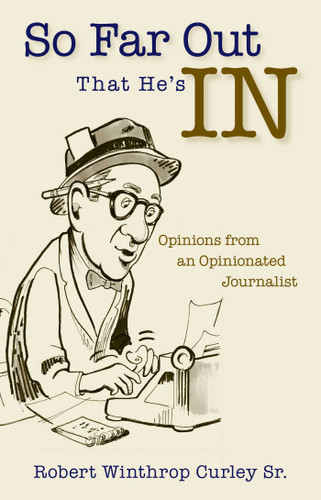 So Far Out That He's in: Opinions from an Opinionated Journalist book cover by Robert Winthrop Curley
