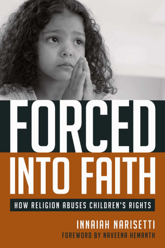 Forced Into Faith: How Religion Abuses Children's Rights book cover by Innaiah Narisetti