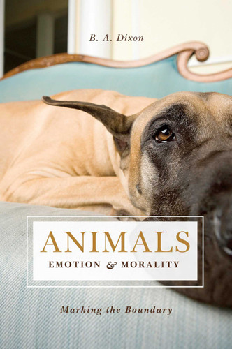 Animals, Emotion, & Morality: Marking the Boundary book cover by B. A. Dixon