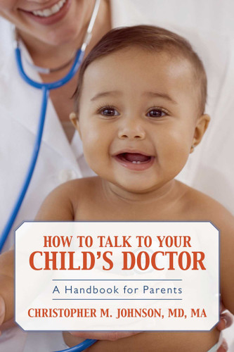 How to Talk to Your Child's Doctor: A Handbook for Parents book cover by Christopher M. Johnson