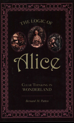 Logic of Alice: Clear Thinking in Wonderland book cover by Bernard M. Patten