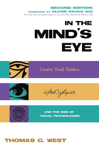 In the Mind's Eye: Creative Visual Thinkers, Gifted Dyslexics, and the Rise of Visual Technologies book cover by Thomas G. West