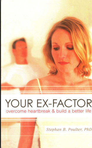 Your Ex-factor: Overcome Heartbreak & Build a Better Life book cover by Stephan B. Poulter
