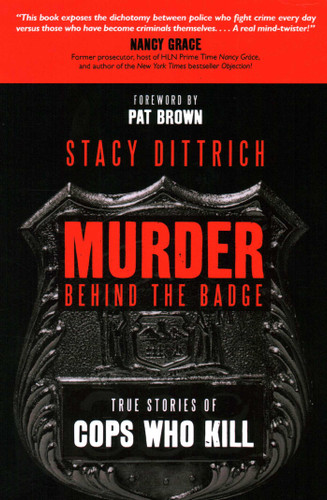 Murder Behind the Badge: True Stories of Cops Who Kill book cover by Stacy Dittrich