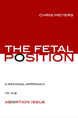 Fetal Position: A Rational Approach to the Abortion Issue book cover by Chris Meyers