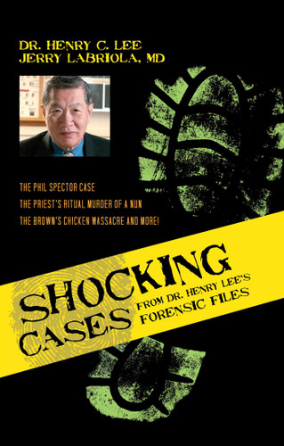 Shocking Cases from Dr. Henry Lee's Forensic Files: The Phil Spector Case / the Priest's Ritual Murder of a Nun / the Brown's Chicken Massacre and More! book cover by Henry C. Lee, Jerry Labriola