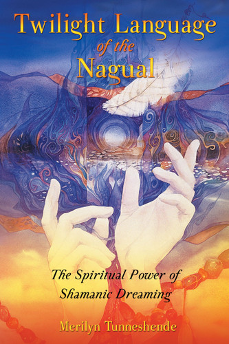 Twilight Language of the Nagual: The Spiritual Power of Shamanic Dreaming book cover by Merilyn Tunneshende