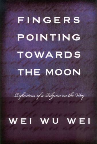 Fingers Pointing Towards the Moon: Reflections of a Pilgrim on the Way book cover by WeiWu Wei, Wei Wu Wei