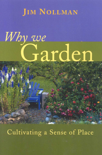 Why We Garden: Cultivating a Sense of Place book cover by Jim Nollman