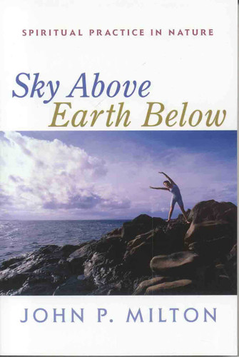 Sky Above, Earth Below: Spiritual Practice in Nature book cover by JohnP. Milton, John P. Milton
