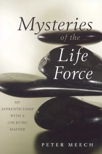 Mysteries of the Life Force: My Apprenticeship with a Chi Kung Master book cover by Peter Meech