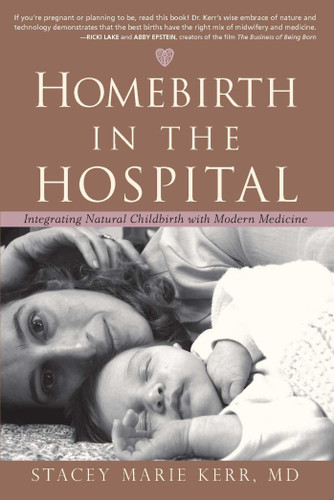 Homebirth in the Hospital: Integrating Natural Childbirth with Modern Medicine book cover by StaceyMarie Kerr, Stacey Marie Kerr