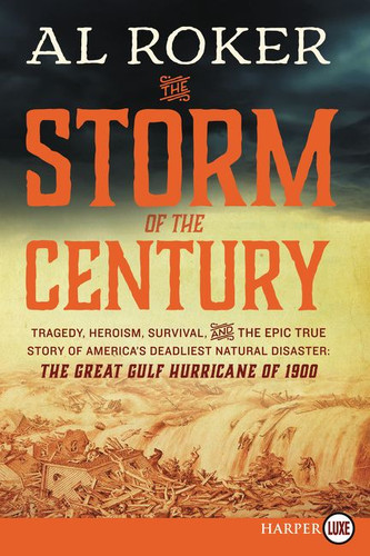 The Storm of the Century: Tragedy, Heroism, Survival, and the Epic True Story of America's Deadliest Natural Disaster: The Great Gulf Hurricane of 1900 book cover by Al Roker