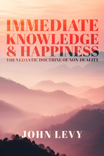 Immediate Knowledge and Happiness: The Vedantic Doctrine of Non-Duality book cover by John Levy