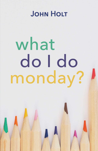What Do I Do Monday? book cover by John Holt
