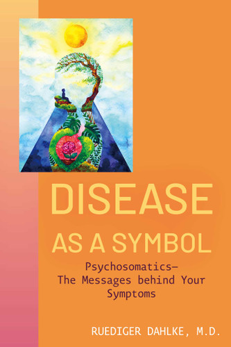 Disease as a Symbol: Psychosomatics - The Messages behind Your Symptoms book cover by Ruediger Dahlke