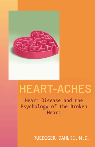 Heart-Aches: Heart Disease and the Psychology of the Broken Heart book cover by Ruediger Dahlke
