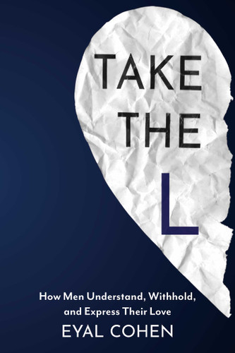 Take the L: How Men Understand, Withhold, and Express Their Love book cover by Eyal Cohen